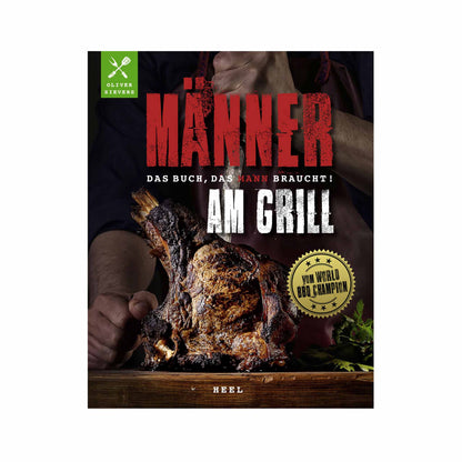 Männer am Grill - Das Buch, das Mann braucht!